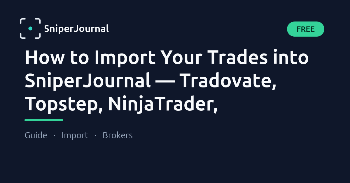 How to Import Your Trades into SniperJournal — Tradovate, Topstep, NinjaTrader, MetaTrader & 30+ Brokers (Free)